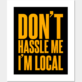 Don't Hassle Me I'm Local Posters and Art